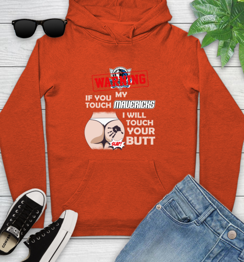 Dallas Mavericks NBA Basketball Warning If You Touch My Team I Will Touch My Butt Youth Hoodie 4