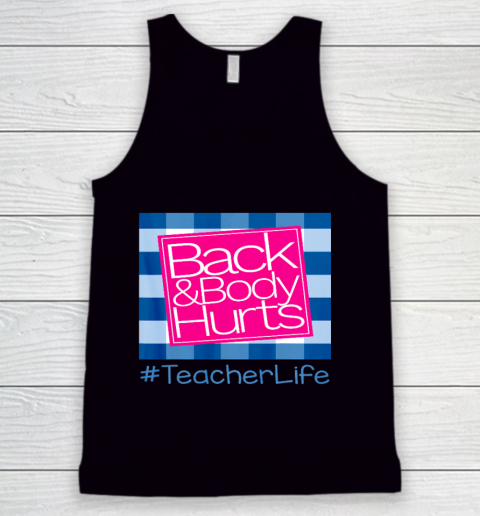 Back And Body Hurts Teacher Life Tank Top