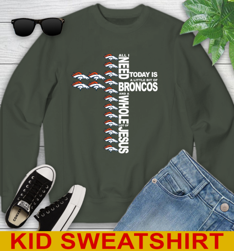 NFL All I Need Today Is A Little Bit Of Denver Broncos Cross Shirt Youth Sweatshirt 8