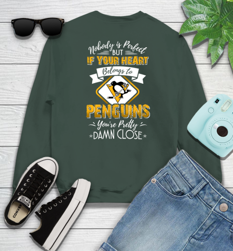 NHL Hockey Pittsburgh Penguins Nobody Is Perfect But If Your Heart Belongs To Penguins You're Pretty Damn Close Shirt Sweatshirt 12