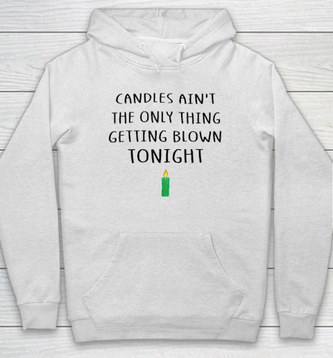 Candles Ain't The Only Thing Getting Blown Tonight Christmas Vacation Hoodie