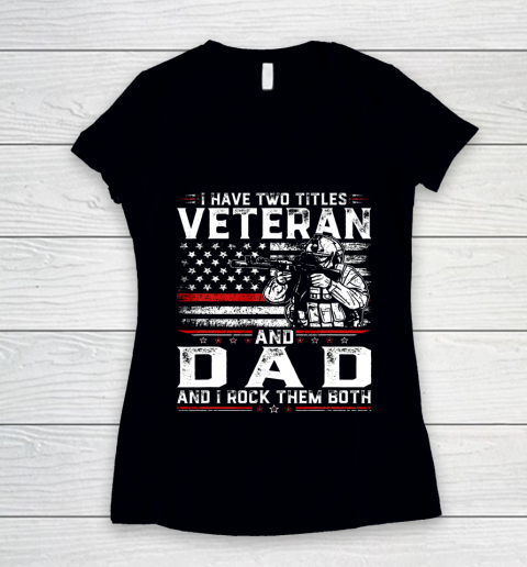 Veteran Shirt Funny I Have Two Titles Veteran And Dad American Flag Women's V-Neck T-Shirt