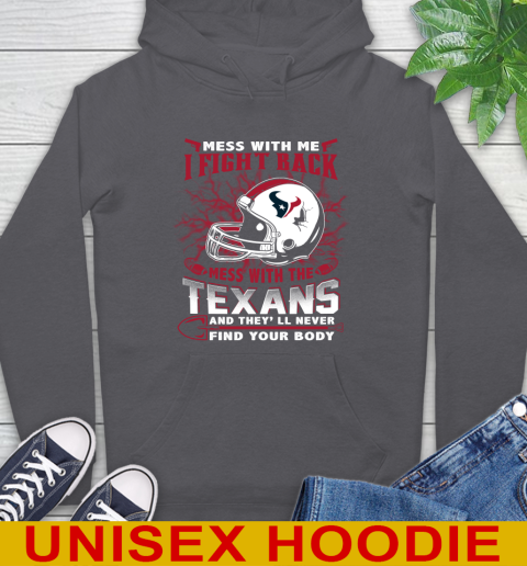NFL Football Houston Texans Mess With Me I Fight Back Mess With My Team And They'll Never Find Your Body Shirt Hoodie 7
