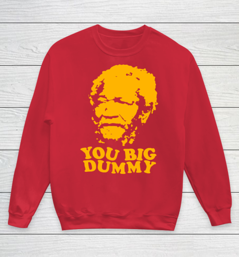 Fred Sanford T Shirt You Big Dummy Love Fred Sanford and Son Youth Sweatshirt 7