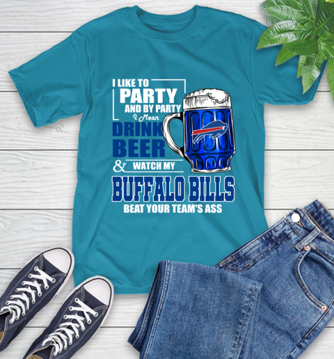 NFL I Like To Party And By Party I Mean Drink Beer and Watch My Buffalo Bills Beat Your Team's Ass Football T-Shirt 9