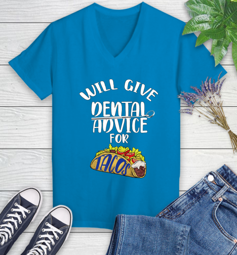 Nurse Shirt Will Give Dental Advice For Tacos Funny Dentist Gift T Shirt Women's V-Neck T-Shirt 5