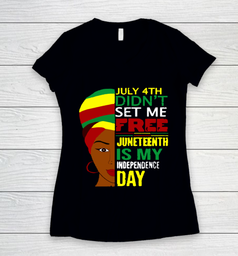 July 4th Didnt Set Me Free Juneteenth Is My Independence Day  Black Lives Matter Women's V-Neck T-Shirt
