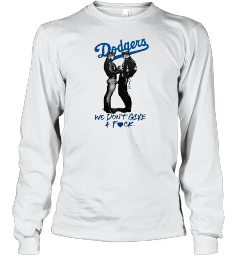 Los Angeles Dodgers We Don't Get A Fuck 2024 Long Sleeve T-Shirt