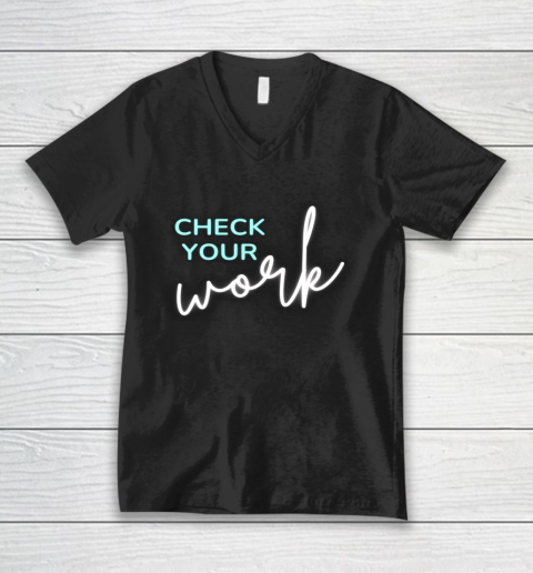 Math Teacher Check Your Work V-Neck T-Shirt