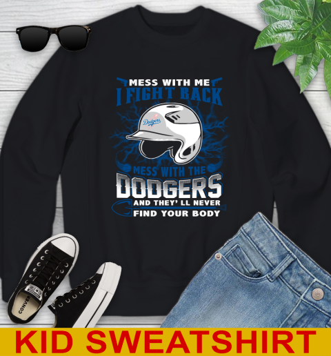 MLB Baseball Los Angeles Dodgers Mess With Me I Fight Back Mess With My Team And They'll Never Find Your Body Shirt Youth Sweatshirt