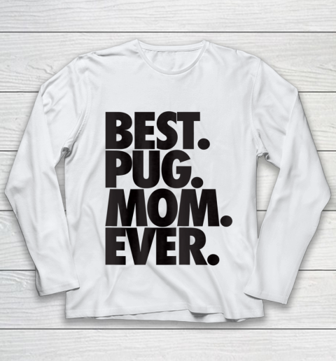Dog Mom Shirt Pug Mom T Shirt Best Pug Mom Ever Dog Gift Youth Long Sleeve