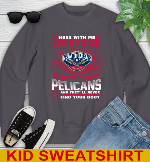 NBA Basketball New Orleans Pelicans Mess With Me I Fight Back Mess With My Team And They'll Never Find Your Body Shirt Youth Sweatshirt - Image 6