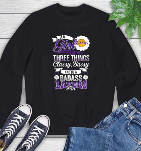 Los Angeles Lakers NBA A Girl Should Be Three Things Classy Sassy And A Be Badass Fan Sweatshirt