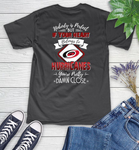 NHL Hockey Carolina Hurricanes Nobody Is Perfect But If Your Heart Belongs To Hurricanes You're Pretty Damn Close Shirt Women's V-Neck T-Shirt 6
