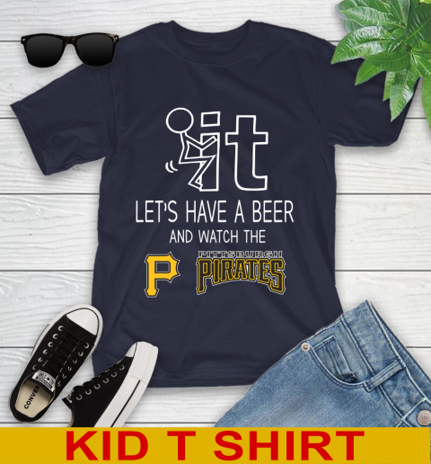 Pittsburgh Pirates Baseball MLB Let's Have A Beer And Watch Your Team Sports Youth T-Shirt 2