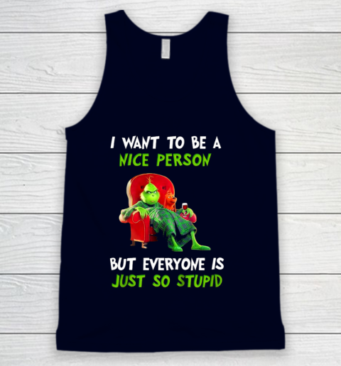 I Want To Be A Nice Person But Everyone so Stupid Grinch Christmas Tank Top 2