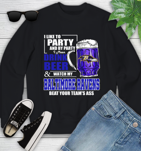 NFL I Like To Party And By Party I Mean Drink Beer and Watch My Baltimore Ravens Beat Your Team's Ass Football Youth Sweatshirt