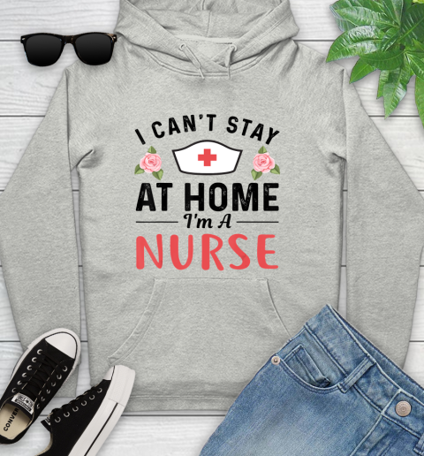 Nurse Shirt I Can't Stay At Home I'm a Nurse Gift T Shirt Youth Hoodie