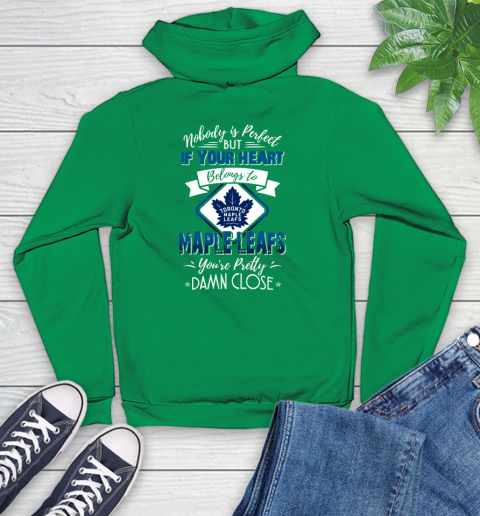 NHL Hockey Toronto Maple Leafs Nobody Is Perfect But If Your Heart Belongs To Leafs You're Pretty Damn Close Shirt Youth Hoodie 7