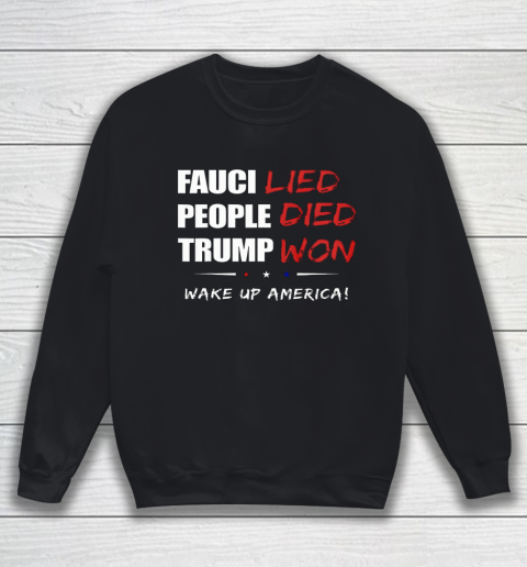 Trump Won Tshirt  Fauci Lied People Died Wake up America Sweatshirt