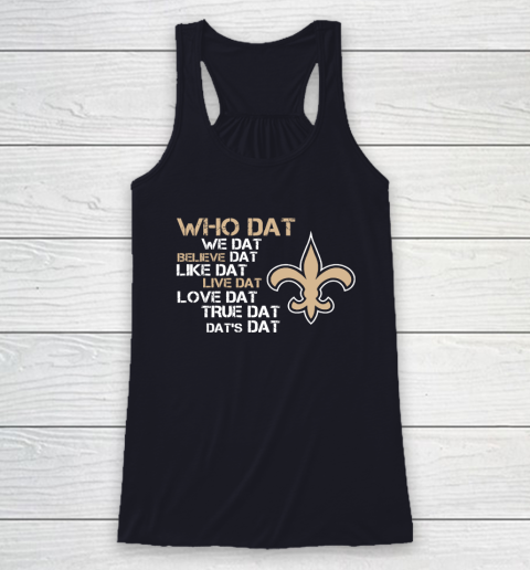 Belive Dat New Orleans Saints Who Dat We Dat Believe Dat Like Dat Racerback Tank 7