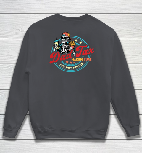 Dad Tax Making Sure It's Not Poison Sweatshirt 9
