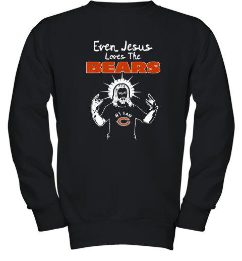 Even Jesus Loves The Bears #1 Fan Chicago Bears Youth Sweatshirt