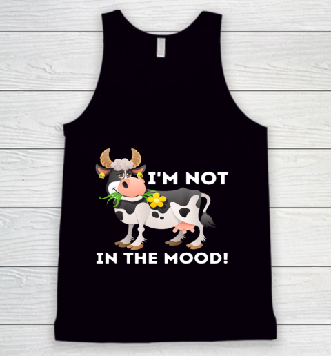 I m Not In The Mood Cow Lover Famer Cattle Ranch Farming Tank Top