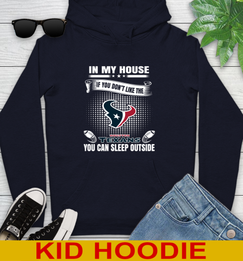 Houston Texans NFL Football In My House If You Don't Like The  Texans You Can Sleep Outside Shirt Youth Hoodie 3