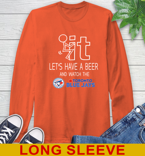 Toronto Blue Jays Baseball MLB Let's Have A Beer And Watch Your Team Sports Long Sleeve T-Shirt 4