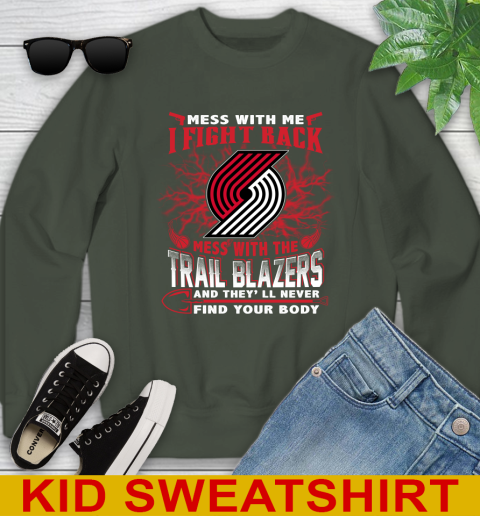 NBA Basketball Portland Trail Blazers Mess With Me I Fight Back Mess With My Team And They'll Never Find Your Body Shirt Youth Sweatshirt 8