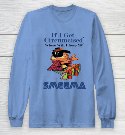If I Get Circumcised When Will I Keep My Smegma Long Sleeve T-Shirt 8