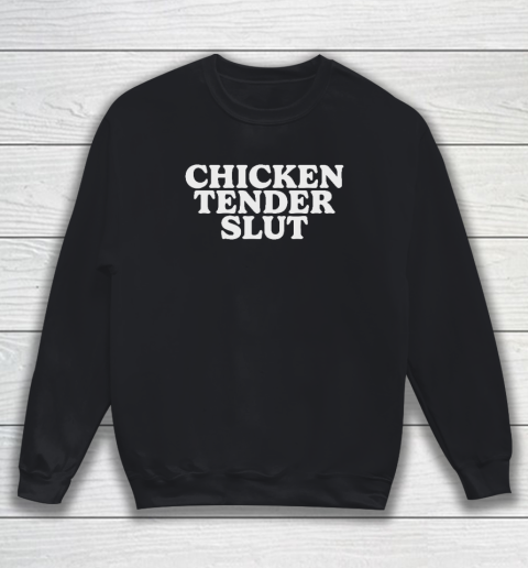 Chicken Tender Slut Sweatshirt