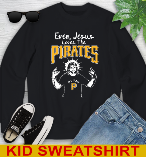 Pittsburgh Pirates MLB Baseball Even Jesus Loves The Pirates Shirt Youth Sweatshirt