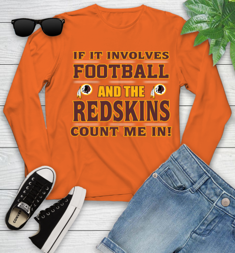 NFL If It Involves Football And The Washington Redskins Count Me In Sports Youth Long Sleeve 4
