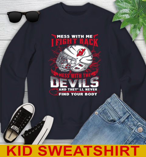 NHL Hockey New Jersey Devils Mess With Me I Fight Back Mess With My Team And They'll Never Find Your Body Shirt Youth Sweatshirt 2