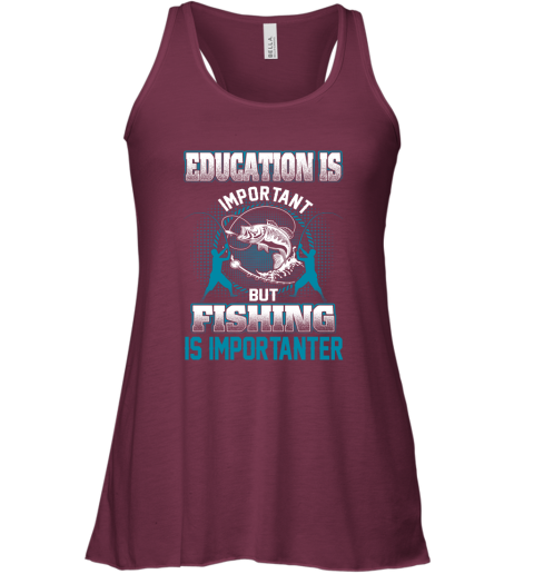 Education Is Important But Fishing Is Importanter Racerback Tank 2