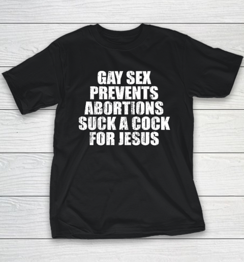 Gay Sex Prevents Abortions For Jesus Youth T-Shirt