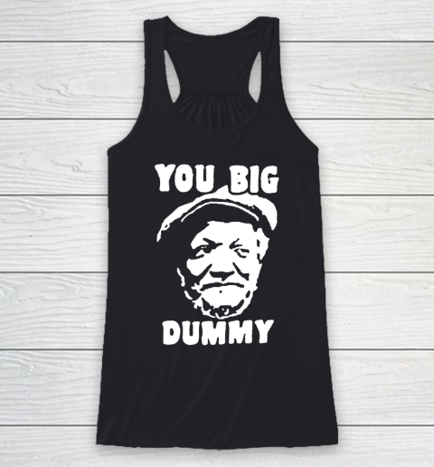 Fred Sanford T Shirt You Big Dummy Shirt Sanford and son Racerback Tank