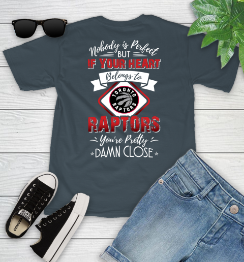 NBA Basketball Toronto Raptors Nobody Is Perfect But If Your Heart Belongs To Raptors You're Pretty Damn Close Shirt Youth T-Shirt 9