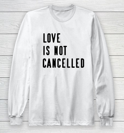 Love is Not Cancelled Qoute Long Sleeve T-Shirt