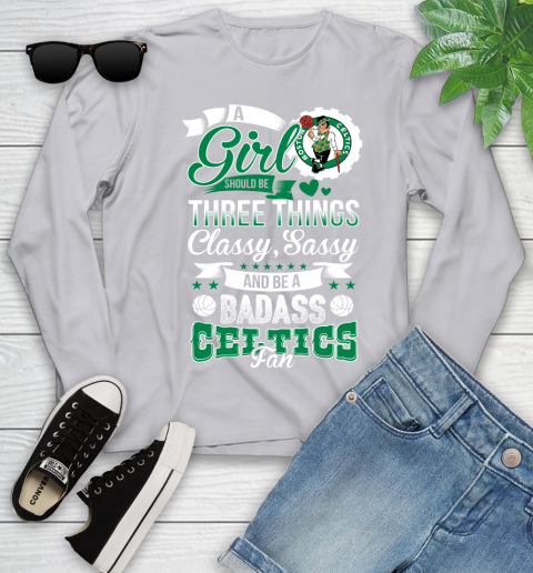 Boston Celtics NBA A Girl Should Be Three Things Classy Sassy And A Be Badass Fan Youth Long Sleeve 5