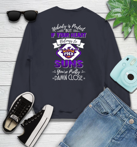 NBA Basketball Phoenix Suns Nobody Is Perfect But If Your Heart Belongs To Suns You're Pretty Damn Close Shirt Youth Sweatshirt 2