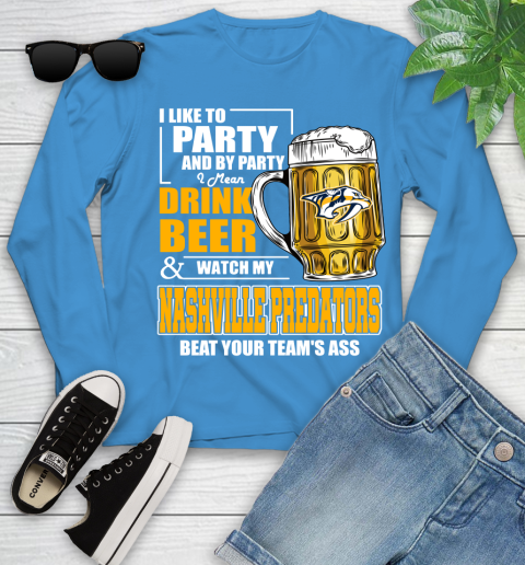 NHL I Like To Party And By Party I Mean Drink Beer And Watch My Nashville Predators Beat Your Team's Ass Hockey Youth Long Sleeve 8