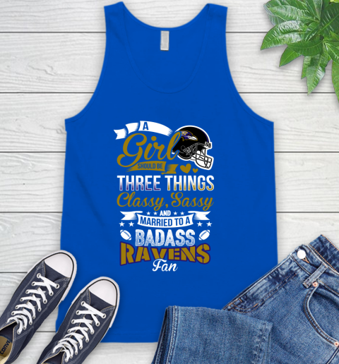 Baltimore Ravens NFL Football A Girl Should Be Three Things Classy Sassy And A Be Badass Fan Tank Top 4