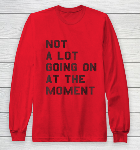 Taylor Swift Not A Lot Going On At The Moment Long Sleeve T-Shirt 7