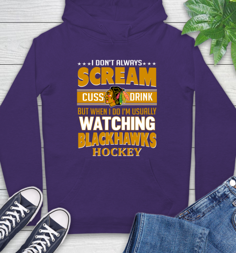 Chicago Blackhawks NHL Hockey I Scream Cuss Drink When I'm Watching My Team Hoodie 5