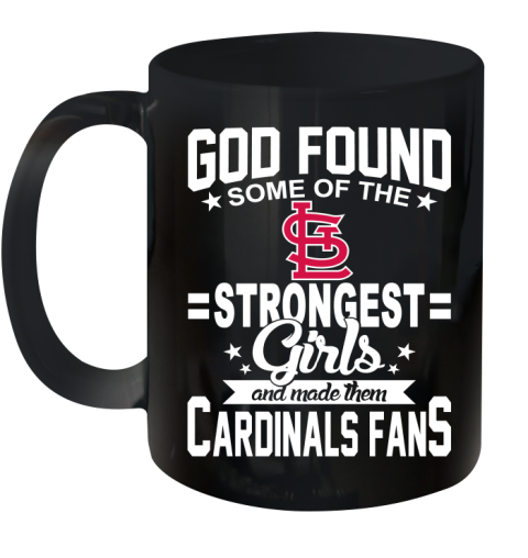 St.Louis Cardinals MLB Baseball God Found Some Of The Strongest Girls Adoring Fans Ceramic Mug 11oz