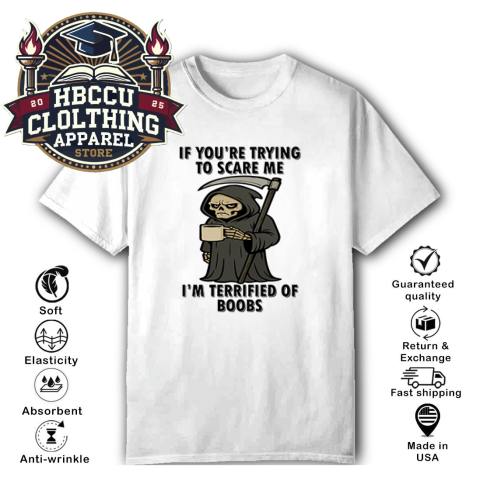 If You're Trying To Scare Me I'm Terrified Of Boobs T-Shirt