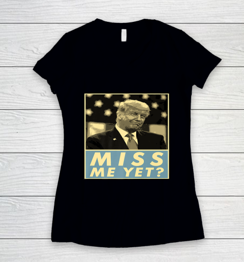 Miss Me Yet Donald Trump Funny Joke Statement Women's V-Neck T-Shirt